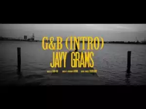 Video: Jayy Grams – G&B Intro